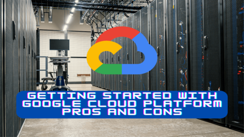 Google Cloud Platform Pros and Cons